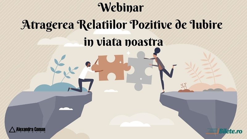 bilete Webinar:Atragerea relatiilor pozitive de iubire in viata noastra by Alexandra Coman