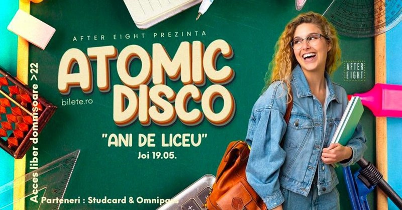 bilete ATOMIC DISCO “Ani de liceu”