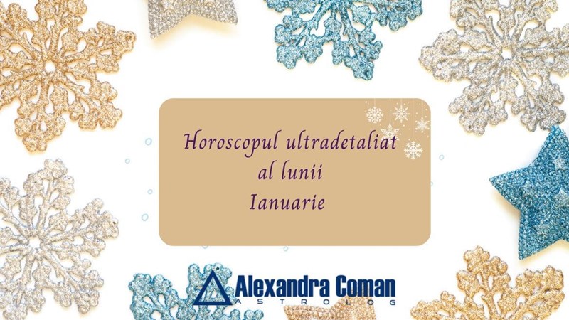 bilete Horoscopul ultradetaliat al lunii Ianuarie cu Alexandra Coman