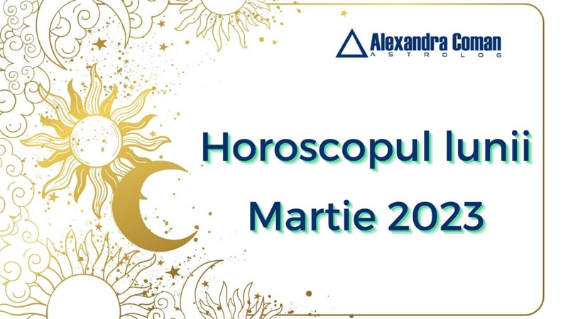 bilete Horoscopul ultradetaliat al lunii Martie cu Alexandra Coman