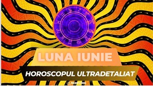 Horoscopul Ultradetaliat al lunii Iunie cu Alexandra Coman