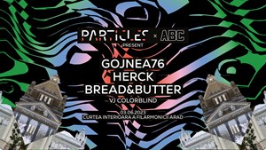 Particles x ABC pres. Gojnea76, Herck, Bread&Butter