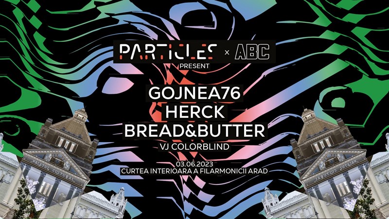 bilete Particles x ABC pres. Gojnea76, Herck, Bread&Butter