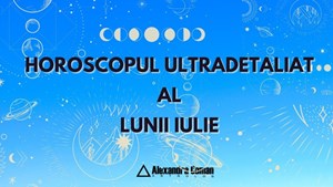 Horoscopul Ultradetaliat al lunii Iulie cu Alexandra Coman