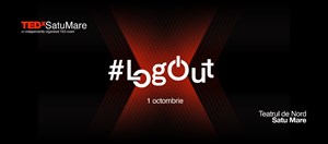 TEDx Satu Mare - #LogOUT