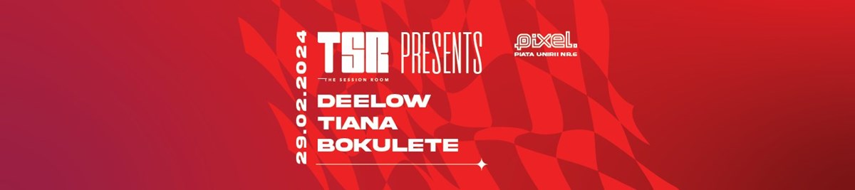 bilete The Session Room w/ Deelow, Tiana & Bokulete