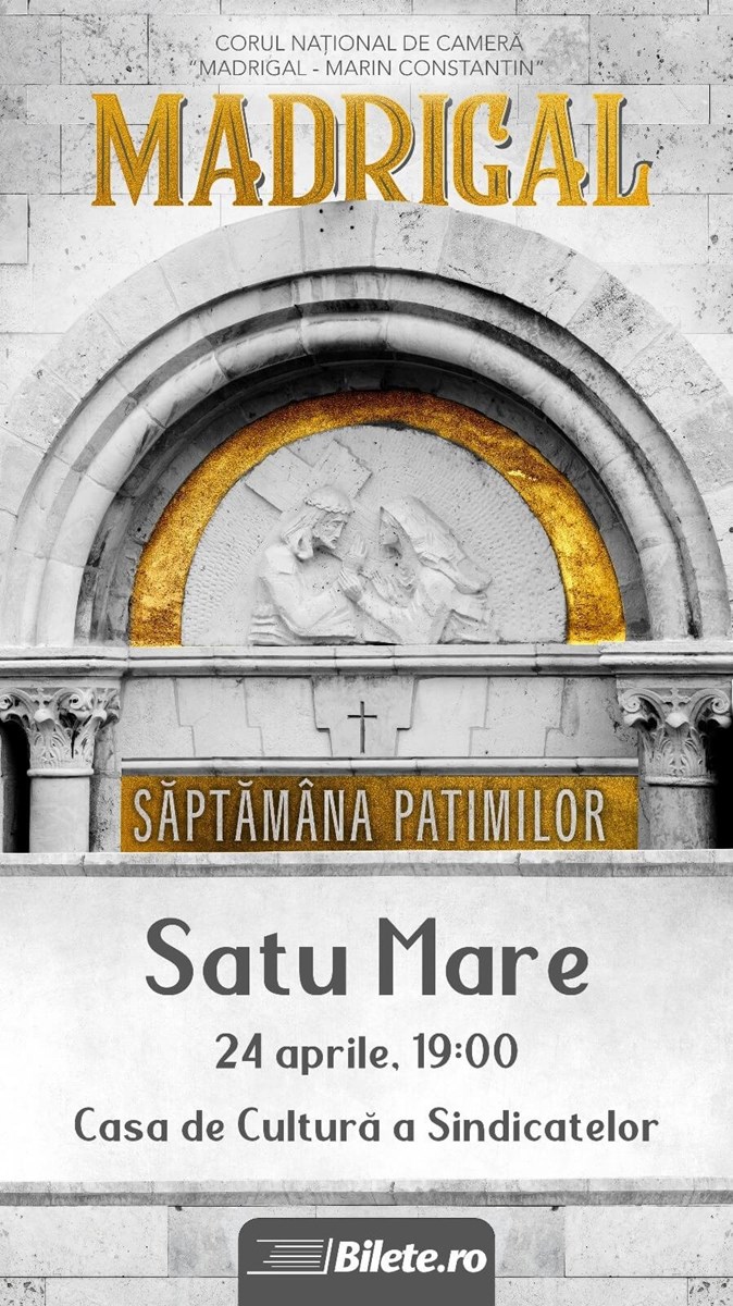 bilete Madrigal – Săptămâna Patimilor la Satu Mare
