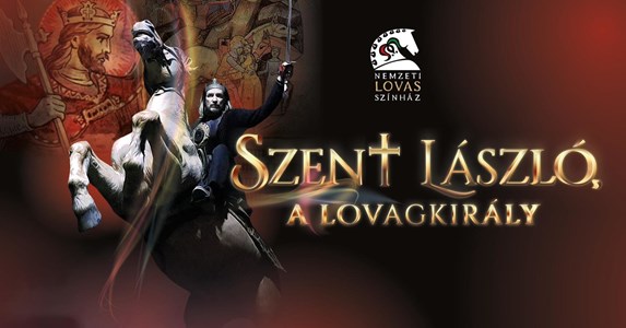 bilete A Nemzeti Lovas Színház bemutatja: Szent László, a lovagkirály