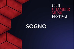 bilete la SOGNO - CLUJ CHAMBER MUSIC FESTIVAL
