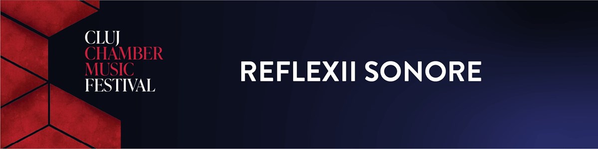 bilete REFLEXII SONORE - CLUJ CHAMBER MUSIC FESTIVAL
