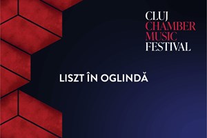 bilete la LISZT ÎN OGLINDĂ - CLUJ CHAMBER MUSIC FESTIVAL