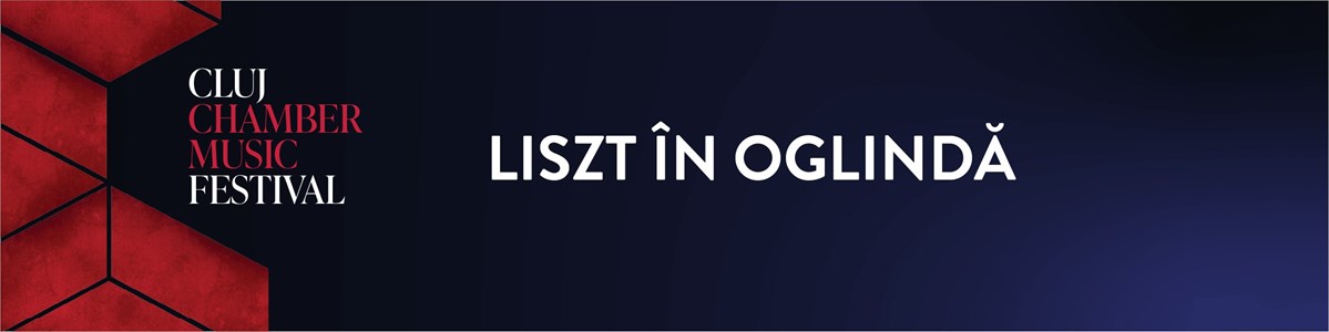 bilete LISZT ÎN OGLINDĂ - CLUJ CHAMBER MUSIC FESTIVAL