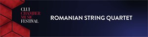 ROMANIAN STRING QUARTET - CLUJ CHAMBER MUSIC FESTIVAL