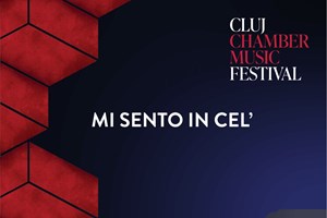 bilete la MI SENTO IN CEL’ - CLUJ CHAMBER MUSIC FESTIVAL