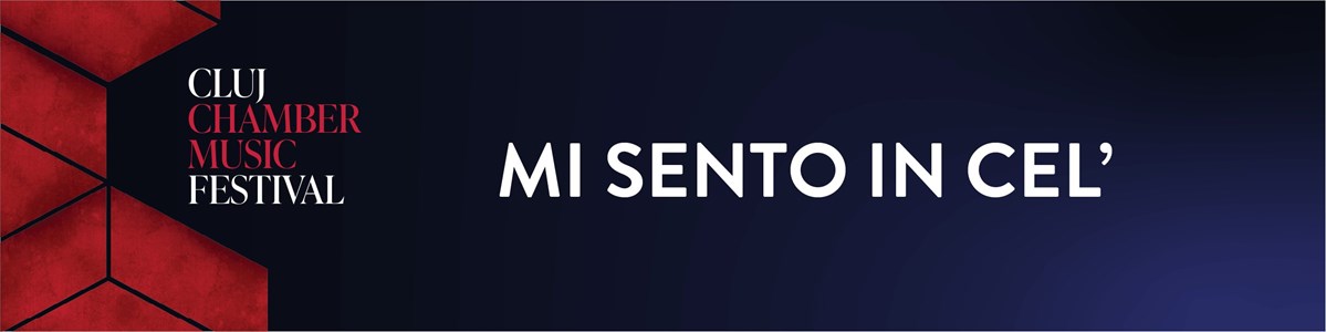 bilete MI SENTO IN CEL’ - CLUJ CHAMBER MUSIC FESTIVAL
