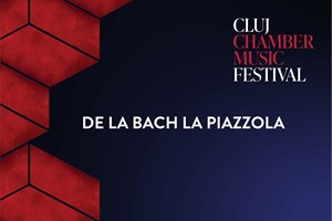 bilete la DE LA BACH LA PIAZZOLA - CLUJ CHAMBER MUSIC FESTIVAL