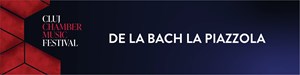 DE LA BACH LA PIAZZOLA - CLUJ CHAMBER MUSIC FESTIVAL