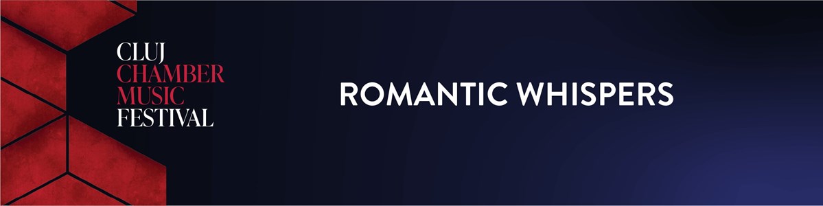 bilete ROMANTIC WHISPERS - CLUJ CHAMBER MUSIC FESTIVAL
