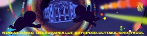 Nimeni_Nimic /în căutarea lui/ Asteroid_ultimul spectacol