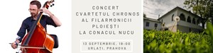 Concert Cvartetul Chronos al Filarmonicii Ploiești la Conacul Nucu