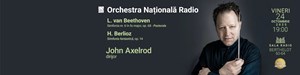John Axelrod - ORCHESTRA NAŢIONALĂ RADIO – Beethoven, Berlioz