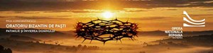 ORATORIU BIZANTIN DE PAȘTI - PATIMILE ȘI ÎNVIEREA DOMNULUI