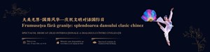 FRUMUSEȚEA FĂRĂ GRANIȚE - SPLENDOAREA DANSULUI CHINEZ CLASIC