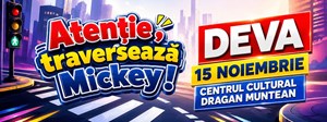Atenție, traversează Mickey! - DEVA